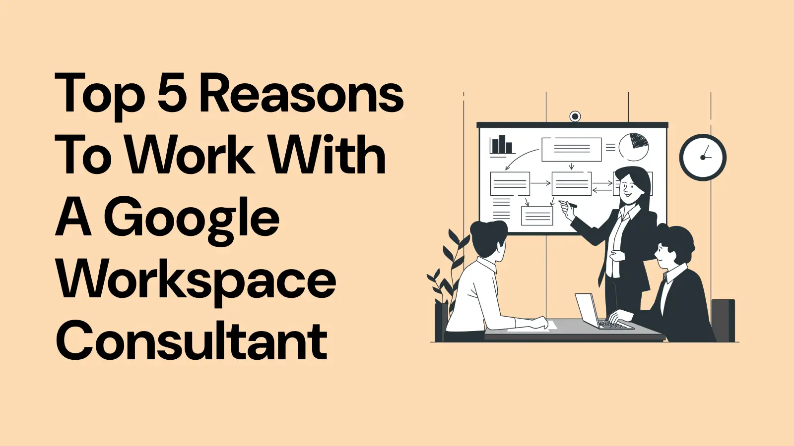 Top 5 Reasons to Work with a Google Workspace Consultant